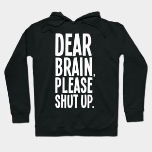 Dear Brain Please Shut Up Hoodie